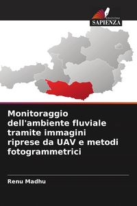 Produktbild: Monitoraggio dell'ambiente fluviale tramite immagini riprese da UAV e metodi fotogrammetrici