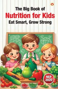 Produktbild: The Big Book of Nutrition for Kids  Eat Smart, Grow Strong