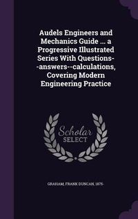 Produktbild: Audels Engineers and Mechanics Guide ... a Progressive Illustrated Series With Questions--answers--calculations, Covering Modern Engineering Practice