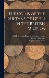 Produktbild: The Coins of the Sultans of Dehlí in the British Museum