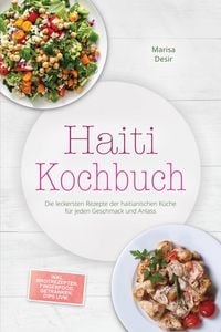 Produktbild: Haiti Kochbuch: Die leckersten Rezepte der haitianischen K&uuml;che f&uuml;r jeden Geschmack und Anlass - inkl. Brotrezepten, Fingerfood, Getr&auml;nken, Dips uvm.