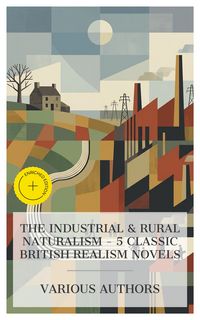 Produktbild: The Industrial & Rural Naturalism - 5 Classic British Realism Novels