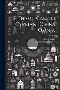 Produktbild: S. Thasci Caecili Cypriani Opera Omnia