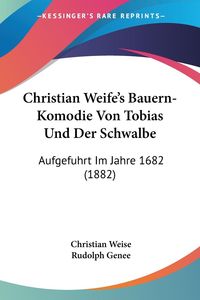Bild vom Artikel Christian Weife's Bauern-Komodie Von Tobias Und Der Schwalbe vom Autor Christian Weise