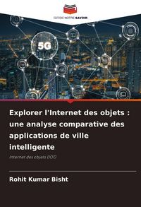 Produktbild: Explorer l'Internet des objets : une analyse comparative des applications de ville intelligente