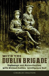 Bild vom Artikel With the Dublin Brigade: Espionage and Assassination with Michael Collins' Intelligence Unit vom Autor Charles Dalton