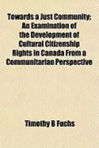 Produktbild: Towards a Just Community; An Examination of the Development of Cultural Citizenship Rights in Canada from a Communitarian Perspective