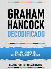 Produktbild: Graham Hancock Decodificado - Explora La Mente Del Autor Visionario Y Periodista