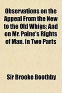 Produktbild: Observations on the Appeal from the New to the Old Whigs; And on Mr. Paine's Rights of Man. in Two Parts
