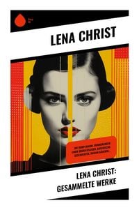 Produktbild: Lena Christ: Gesammelte Werke