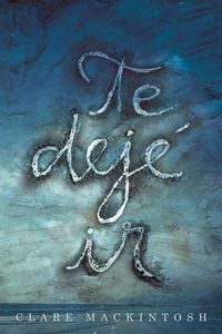 Bild vom Artikel Spa-Te Deje Ir / I Let You Go vom Autor Clare Mackintosh