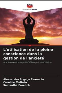 Produktbild: L'utilisation de la pleine conscience dans la gestion de l'anxi&eacute;t&eacute;