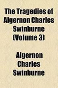 Produktbild: The Tragedies of Algernon Charles Swinburne (Volume 3)