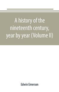 Produktbild: A history of the nineteenth century, year by year (Volume II)