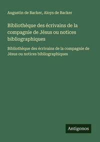 Produktbild: Biblioth&egrave;que des &eacute;crivains de la compagnie de J&eacute;sus ou notices bibliographiques