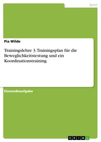 Produktbild: Trainingslehre 3. Trainingsplan f&uuml;r die Beweglichkeitstestung und ein Koordinationstraining