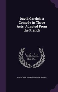 Produktbild: David Garrick, a Comedy in Three Acts, Adapted from the French