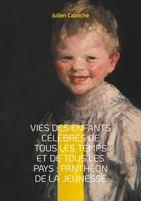Produktbild: Vies des enfants c&eacute;l&egrave;bres de tous les temps et de tous les pays : Panth&eacute;on de la jeunesse