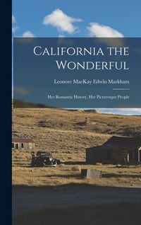 Produktbild: California the Wonderful: Her Romantic History, Her Picturesque People