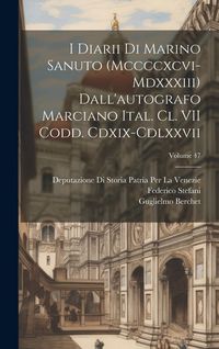 Produktbild: I Diarii Di Marino Sanuto (Mccccxcvi-Mdxxxiii) Dall'autografo Marciano Ital. Cl. VII Codd. Cdxix-Cdlxxvii; Volume 47