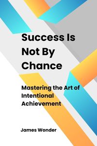 Produktbild: Succeed Is Not By Chance: Mastering the Art of Intentional Achievement