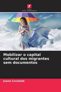 Produktbild: Mobilizar o capital cultural dos migrantes sem documentos