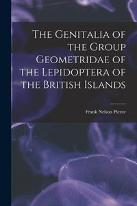 Produktbild: The Genitalia of the Group Geometridae of the Lepidoptera of the British Islands