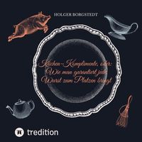 Produktbild: K&uuml;chen-Komplimente - oder: Wie man garantiert jede Wurst zum Platzen bringt