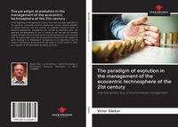 Produktbild: The paradigm of evolution in the management of the ecocentric technosphere of the 21st century