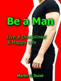 Produktbild: Be a Man: Live a Disciplined & Happy Life