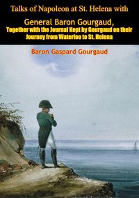 Produktbild: Talks of Napoleon at St. Helena with General Baron Gourgaud
