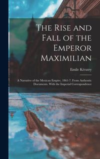 Produktbild: The Rise and Fall of the Emperor Maximilian
