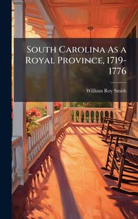 Produktbild: South Carolina As a Royal Province, 1719-1776