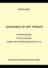 Produktbild: Gerechtigkeit f&uuml;r alle? Weltweit? Unterrichtszug&auml;nge f&uuml;r die F&auml;chergruppe Religion, Ethik und Philosophie (Klasse 9/10)