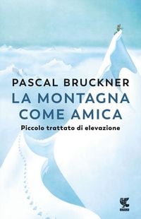 Produktbild: La montagna come amica. Piccolo trattato di elevazione