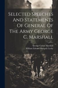 Produktbild: Selected Speeches And Statements Of General Of The Army George C. Marshall