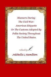 Produktbild: Manners During the Civil War: : American Etiquette, or the Customs Adopted by Poli