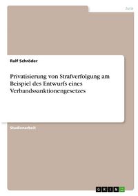 Produktbild: Privatisierung von Strafverfolgung am Beispiel des Entwurfs eines Verbandssanktionengesetzes