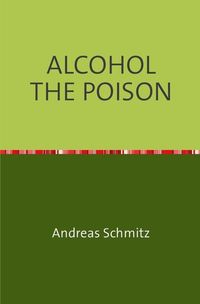Bild vom Artikel Alcohol The Poison vom Autor Andreas Schmitz