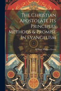 Produktbild: The Christian Apostolate Its Principles Methods & Promise In Evangelism