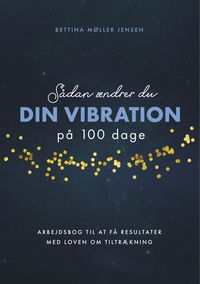 Produktbild: S&aring;dan &aelig;ndrer du dine vibrationer p&aring; 100 dage