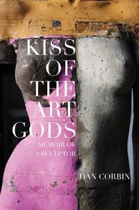 Produktbild: Kiss of the Art Gods: A Twenty-Year Struggle to Find My Way as a Contemporary Figurative Sculptor.