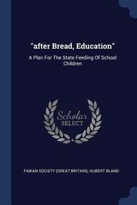 Produktbild: After Bread, Education: A Plan For The State Feeding Of School Children