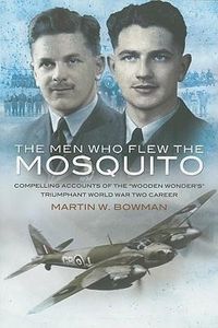 Produktbild: Men Who Flew the Mosquito: Compelling Account of the 'Wooden Wonders' Triumphant World War 2 Career