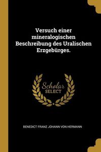 Produktbild: Versuch einer mineralogischen Beschreibung des Uralischen Erzgeb&uuml;rges.