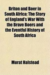 Produktbild: Briton and Boer in South Africa; The Story of England's War with the Brave Boers and the Eventful History of South Africa