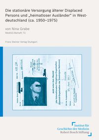 Produktbild: Die station&auml;re Versorgung &auml;lterer Displaced Persons und "heimatloser Ausl&auml;nder" in Westdeutschland (ca. 1950-1975)