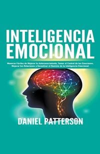 Produktbild: Inteligencia Emocional, Maneras F&aacute;ciles de Mejorar tu Autoconocimiento, Tomar el Control de tus Emociones, Mejorar tus Relaciones y Garantizar el Dominio de la Inteligencia Emocional.