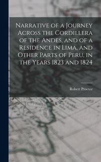 Produktbild: Narrative of a Journey Across the Cordillera of the Andes, and of a Residence in Lima, and Other Parts of Peru, in the Years 1823 and 1824
