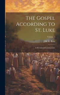 Produktbild: The Gospel According to St. Luke: A Devotional Commentary; Volume 3